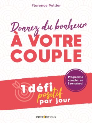 Donnez du bonheur à votre couple. Couverture.Florence peltier Donnez du bonheur à votre couple. Couverture.Florence peltier